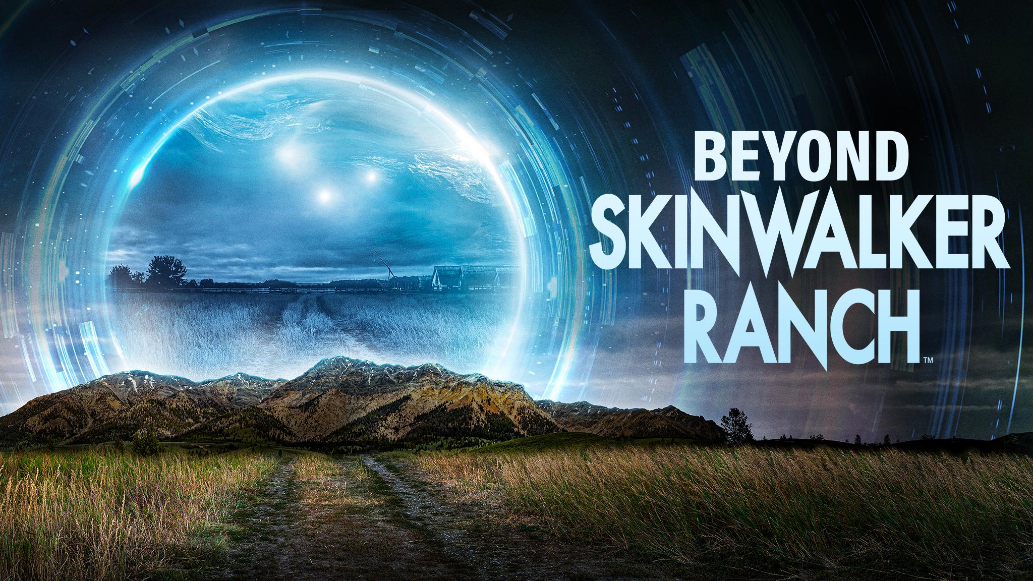 Beyond Skinwalker Ranch - Geheimnissen auf der Spur