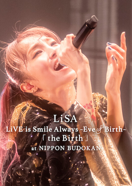 LiSA LiVE is Smile Always, Eve&Birth: The Birth at Nippon Budokan